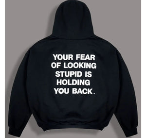 Your_Fear_Of_Looking_Stupid_Is_Holding_You_Back_Hoodie